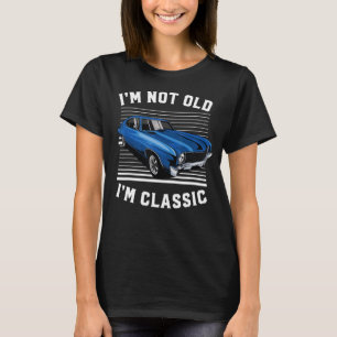 Classic Car Cool Graphic gifts Funny I'm Not Old I T-Shirt