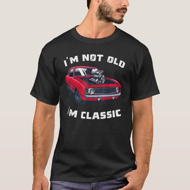 Classic Car Cool Graphic   I'm Not Old I'm Classic T-Shirt (Front)