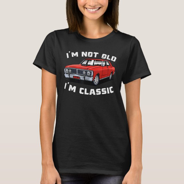 Classic Car Cool Graphic   I'm Not Old I'm Classic T-Shirt (Front)