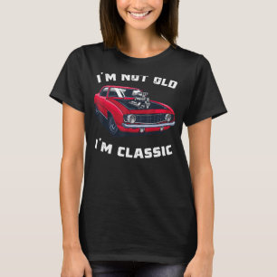 Classic Car Cool Graphic   I'm Not Old I'm Classic T-Shirt
