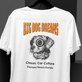 Classic Car Culture Big Dog Dreams Daytona Bch, FL T-Shirt