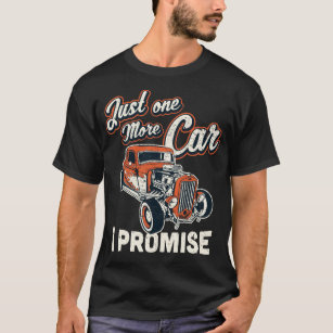 Classic Car Fan Just One More Car I Promise T Shir T-Shirt