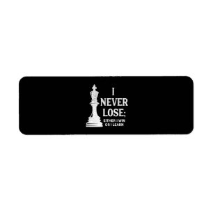 Classic Chess Design, I Never Lose; I Either Win