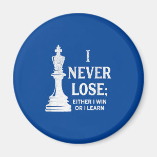 Classic Chess Design, I Never Lose; I Either Win Magnet