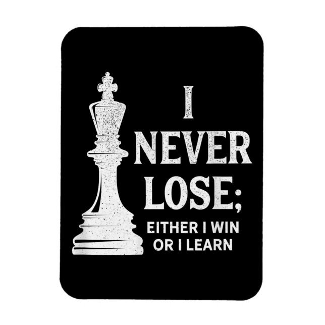 Classic Chess Design, I Never Lose; I Either Win Magnet (Vertical)