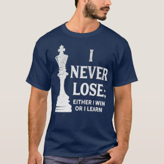 Classic Chess Design I Never Lose I Either Win T-Shirt