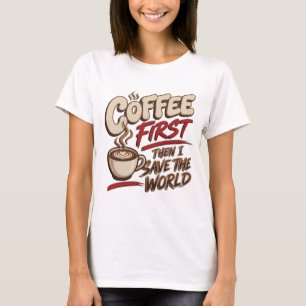 Classic COFFEE FIRST THEN SAVE WORLD Artwork T-Shirt