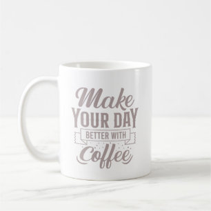Classic Elegant Make Your Day Better With Coffee Coffee Mug