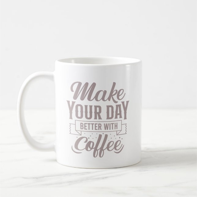 Classic Elegant Make Your Day Better With Coffee Coffee Mug (Left)