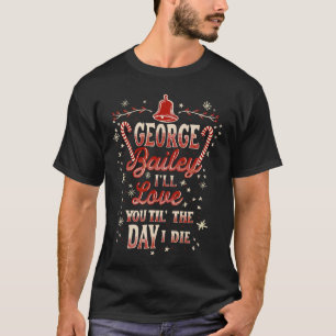 Classic George Bailey Ill love Christmasradition v T-Shirt