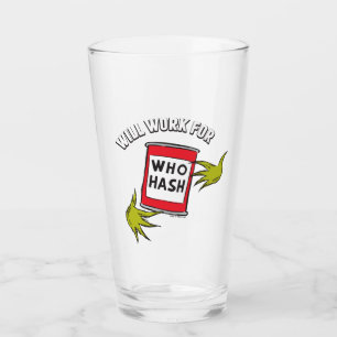 Classic Grinch   Will Work for Who Hash Quote Glass