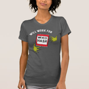 Classic Grinch Will Work for Who Hash Quote T-Shirt