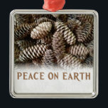 Classic Holiday Pine Cone Peace On Earth Metal Tree Decoration<br><div class="desc">Festive,  earthy pine cones set off this classic,  elegant design wishing Peace On Earth.</div>