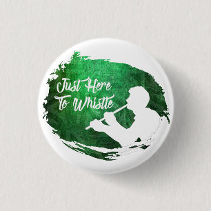 Classic 'Just Here To Whistle' Pin Badge