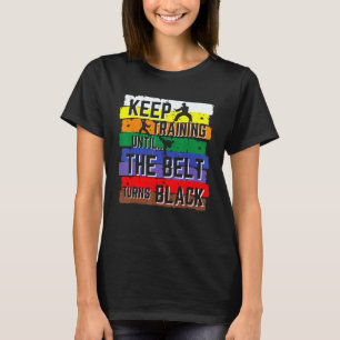 Classic Karate Gifts Keep Training Until The Belt T-Shirt