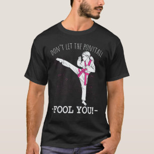 Classic Karate Girl Thai Taekwondo Don't Let The P T-Shirt
