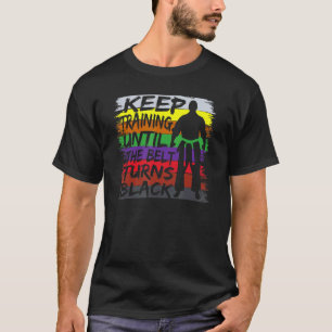 Classic Keep Training Until Belt Turns Black Karat T-Shirt
