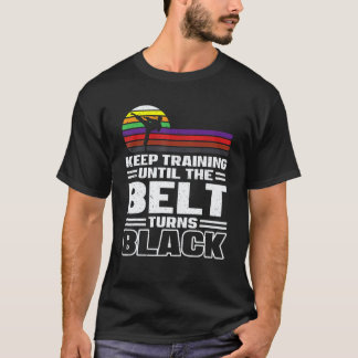 Classic Keep Training Until The Belt Turns Black K T-Shirt