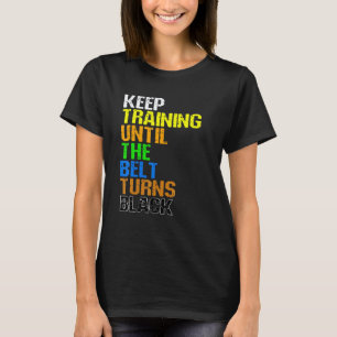 Classic Keep Training Until The Belt Turns Black K T-Shirt