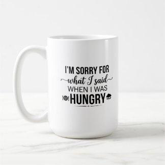 Classic Mug 15oz Sorry When Said What Hungry Quote
