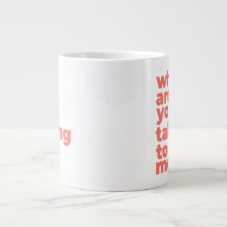 Classic Mug - Why Are You Talking To Me?