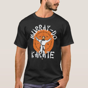 Classic Murray Do Karate My Fingers Are Like Arrow T-Shirt