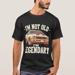 Classic Muscle Car Vintage Legend - I'm Not Old T-Shirt