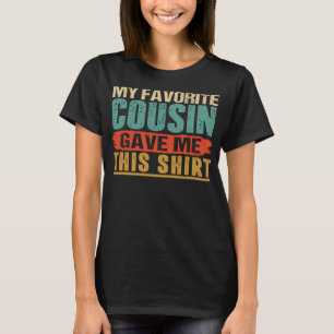 Classic My Favourite Cousin Gave Me This Funny Gif T-Shirt