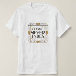 Classic Never Fades: Art Deco Quote Design  T-Shirt