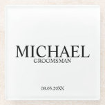 Classic Personalised Groomsmen Glass Coaster<br><div class="desc">Classic Personalised Groomsmen Coaster
featuring personalised groomsman's name with title and wedding date in classic serif font style.

Also perfect for Best Man,  Father of the Bride and more.</div>