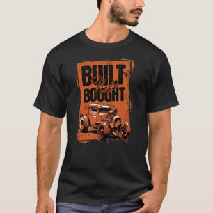 Classic Rat Rod Enthusiast Built Not Bought Pride T-Shirt