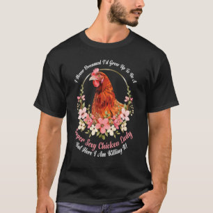 Classic Sarcastic Witty Ironic Chicken Poultry Lif T-Shirt