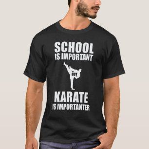 Classic School Is Important But Karate Is Importan T-Shirt