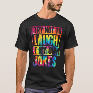Classic Witty Lifestyle I Try Not To Laugh At My O T-Shirt