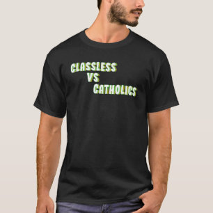 Classless Vs Catholics T-Shirt
