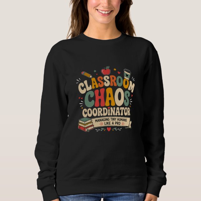 Classroom Chaos Coordinator Sweatshirt (Front)