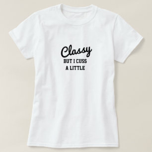 Classy But I Cuss A Little T-Shirt