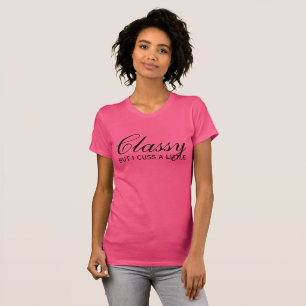 Classy but I cuss a little T-Shirt