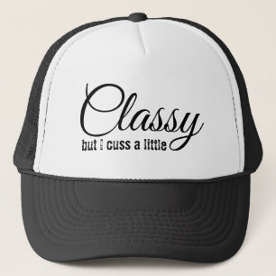 Classy, But I Cuss a Little Trucker Hat