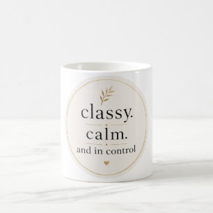 Classy Calm and In Control Coffee Mug 