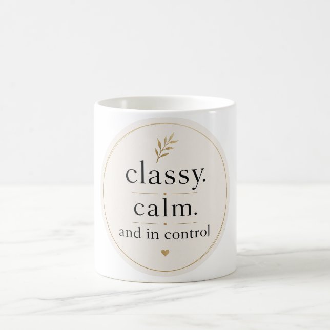 Classy Calm and In Control Coffee Mug  (Center)