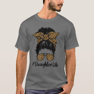 Classy Daughter Life Messy Hair Bun Leopard Mother T-Shirt