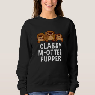 Classy M Otter Pupper Otter Mum Sea Otter Mummy Sweatshirt