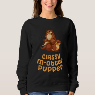Classy M Otter Pupper Otter Mum Sea Otter Mummy Sweatshirt