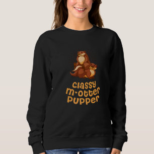 Classy M Otter Pupper Otter Mum Sea Otter Mummy Sweatshirt