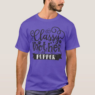 Classy Mother Pupper Dog Mum Dog Mother For Dog re T-Shirt