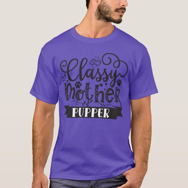 Classy Mother Pupper Dog Mum Dog Mother For Dog re T-Shirt (Front)