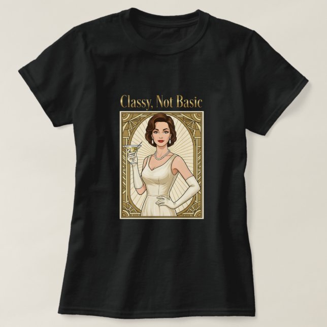 Classy, Not Basic T-Shirt (Design Front)