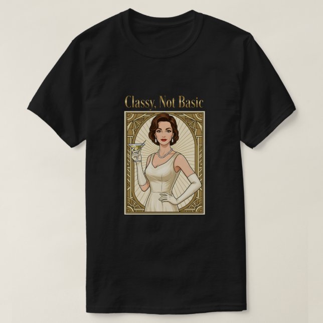 Classy, Not Basic T-Shirt (Design Front)