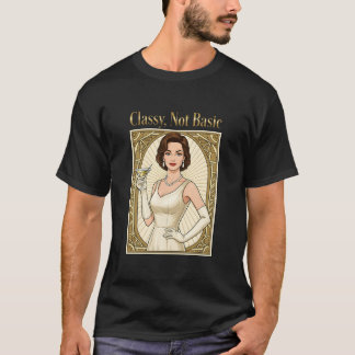 Classy, Not Basic T-Shirt